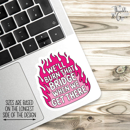 We'll Burn That Bridge When We Get There sticker – view 3
