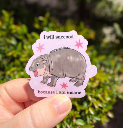 I Will Succeed Because I Am Insane Baby Hippo Sticker die-cut vinyl sticker – view 2