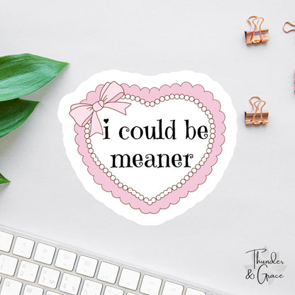 I Could Be Meaner sticker, funny coquette girly aesthetic