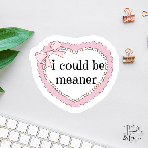I Could Be Meaner sticker, funny coquette girly aesthetic