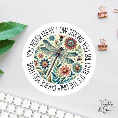 You Never Know How Strong You Are Until It's the Only Choice You Have sticker, floral boho dragonfly affirmation