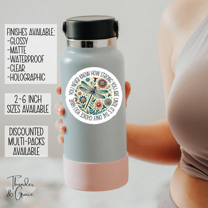 You Never Know How Strong You Are Until It's the Only Choice You Have sticker, floral boho dragonfly affirmation – view 2