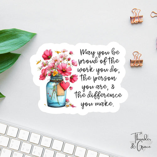 May You Be Proud of the Work You Do sticker