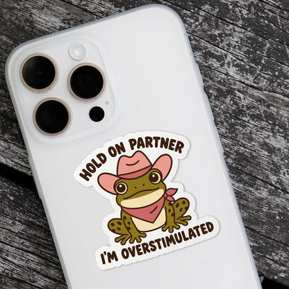 Hold on Partner I’m Overstimulated Frog sticker, funny cowboy frog – view 4