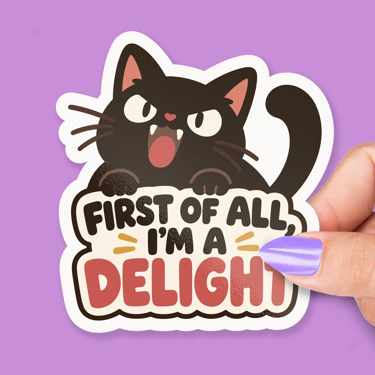 First of All I’m a Delight Cat sticker, sarcastic cat humor