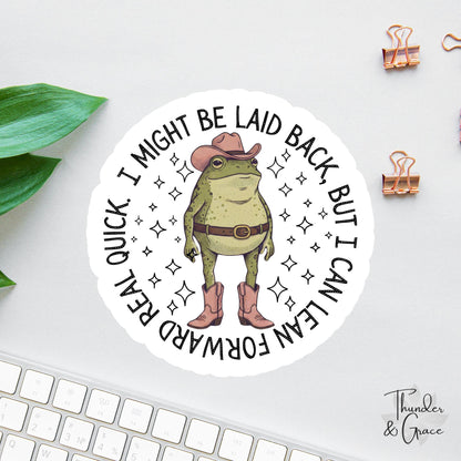 I Might Be Laid Back But I Can Lean Forward Real Quick sticker