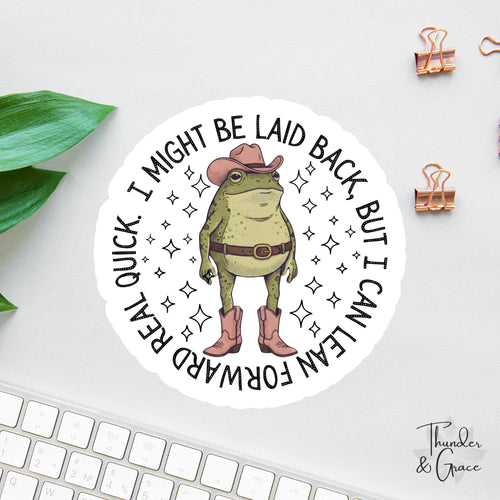 I Might Be Laid Back But I Can Lean Forward Real Quick sticker