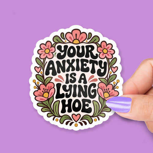 Your Anxiety Is a Lying Hoe sticker, anxiety humor