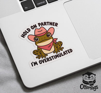 Hold on Partner I’m Overstimulated Frog sticker, funny cowboy frog – view 3