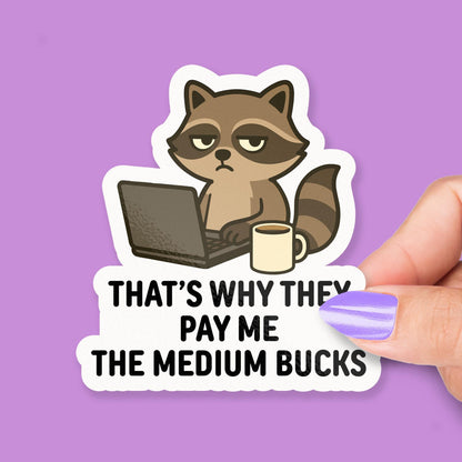 That’s Why They Pay Me the Medium Bucks sticker, office humor