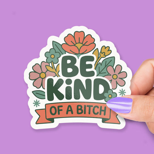 Be Kind of a B*tch sticker