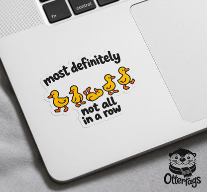 Most Definitely Not All in a Row Duck sticker, ducks in a row humor – view 4